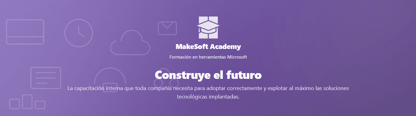 MakeSoft Academy. Construye el futuro. La capacitación interna que toda compañía necesita para adoptar correctamente y explotar al máximo las soluciones tecnológicas implantadas.
